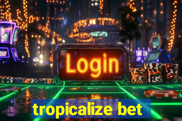 tropicalize bet